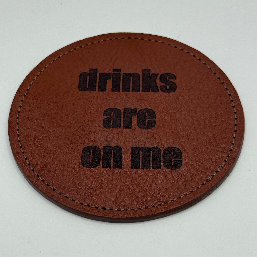 "Drinks Are On Me" Leather Coaster