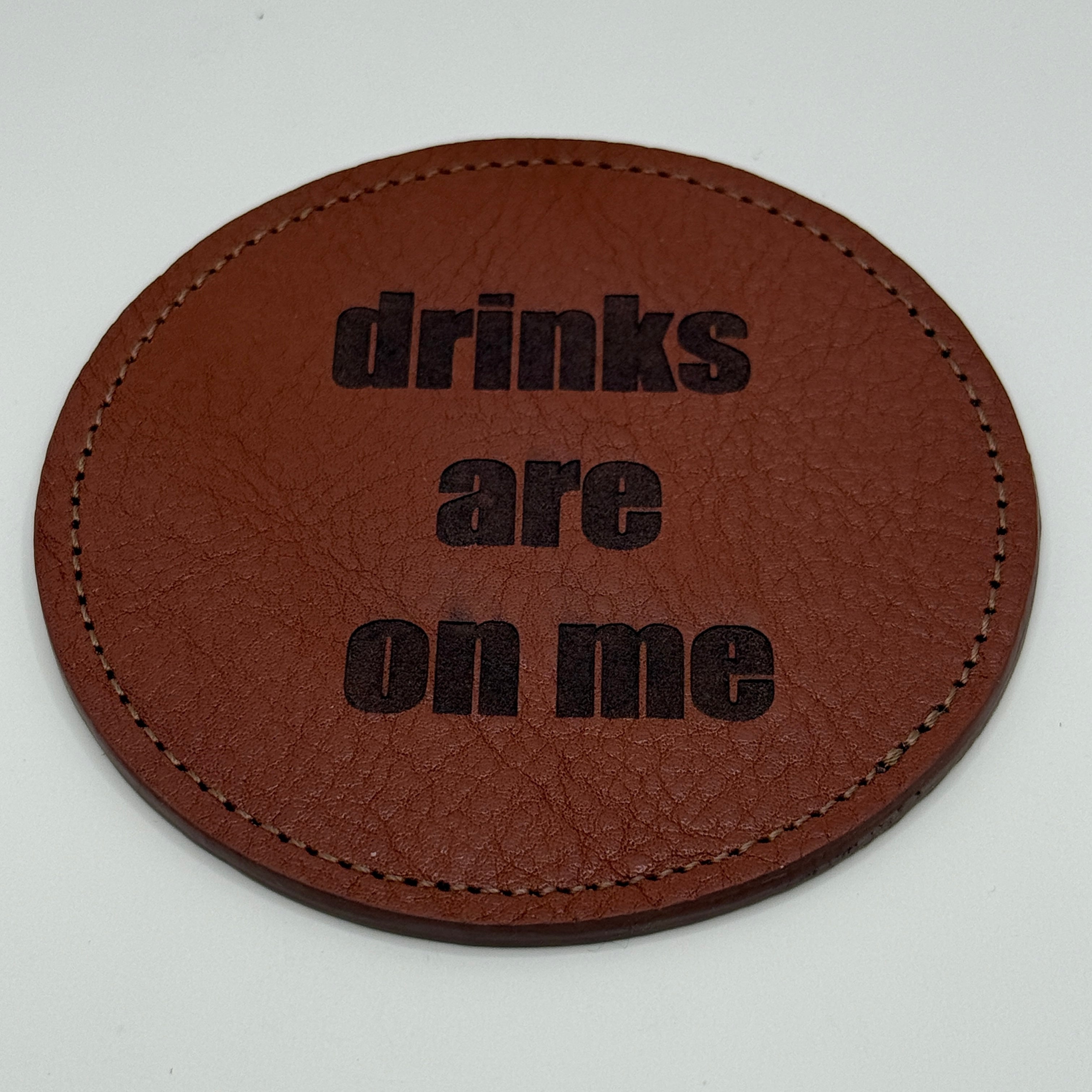 "Drinks Are On Me" Leather Coaster